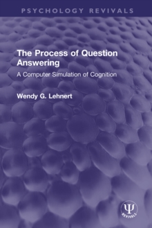 The Process of Question Answering : A Computer Simulation of Cognition