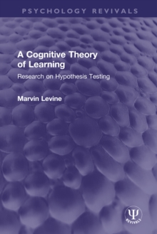 A Cognitive Theory of Learning : Research on Hypothesis Testing