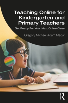 Teaching Online for Kindergarten and Primary Teachers : Get Ready For Your Next Online Class