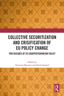 Collective Securitization and Crisification of EU Policy Change : Two Decades of EU Counterterrorism Policy