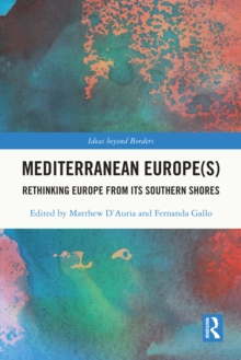 Mediterranean Europe(s) : Rethinking Europe from its Southern Shores