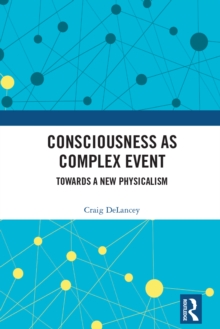 Consciousness as Complex Event : Towards a New Physicalism