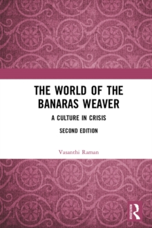 The World of the Banaras Weaver : A Culture in Crisis