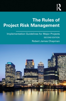 The Rules of Project Risk Management : Implementation Guidelines for Major Projects