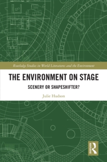 The Environment on Stage : Scenery or Shapeshifter?