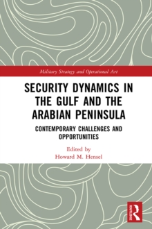 Security Dynamics in The Gulf and The Arabian Peninsula : Contemporary Challenges and Opportunities