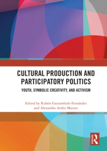 Cultural Production and Participatory Politics : Youth, Symbolic Creativity, and Activism