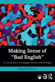 Making Sense of "Bad English" : An Introduction to Language Attitudes and Ideologies