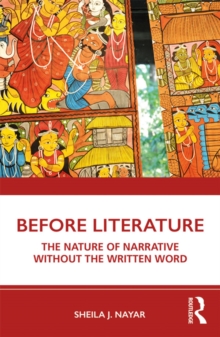 Before Literature : The Nature of Narrative Without the Written Word