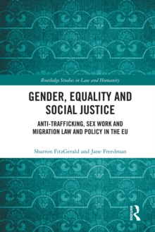 Gender, Equality and Social Justice : Anti Trafficking, Sex Work and Migration Law and Policy in the EU