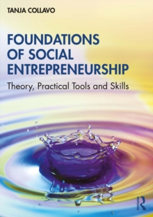 Foundations of Social Entrepreneurship : Theory, Practical Tools and Skills