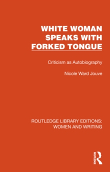 White Woman Speaks with Forked Tongue : Criticism as Autobiography