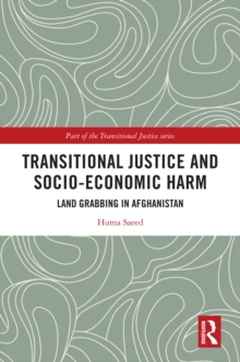 Transitional Justice and Socio-Economic Harm : Land Grabbing in Afghanistan