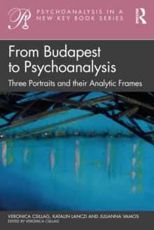 From Budapest to Psychoanalysis : Three Portraits and their Analytic Frames