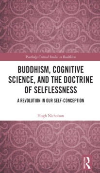 Buddhism, Cognitive Science, and the Doctrine of Selflessness : A Revolution in Our Self-Conception