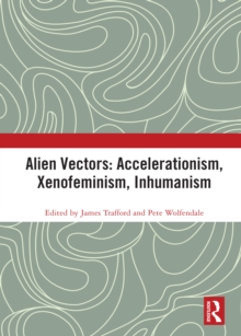 Alien Vectors: Accelerationism, Xenofeminism, Inhumanism