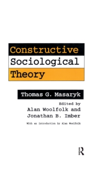 Constructive Sociological Theory : Forgotten Legacy of Thomas G. Masaryk