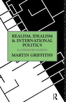 Realism, Idealism and International Politics : a reinterpretation