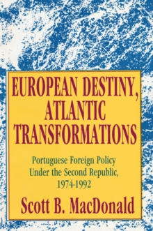 European Destiny, Atlantic Transformations : Portuguese Foreign Policy Under the Second Republic, 1979-1992