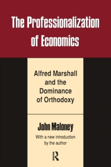 The Professionalization of Economics : Alfred Marshall and the Dominance of Orthodoxy