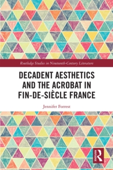 Decadent Aesthetics and the Acrobat in French Fin de siecle