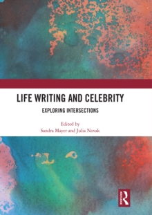 Life Writing and Celebrity : Exploring Intersections