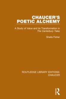 Chaucer's Poetic Alchemy : A Study of Value and its Transformation in The Canterbury Tales