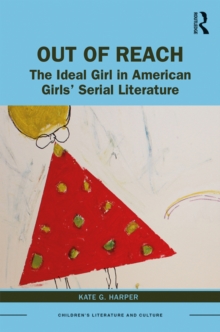 Out of Reach : The Ideal Girl in American Girls' Serial Literature