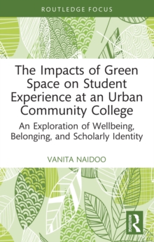 The Impacts of Green Space on Student Experience at an Urban Community College : An Exploration of Wellbeing, Belonging, and Scholarly Identity