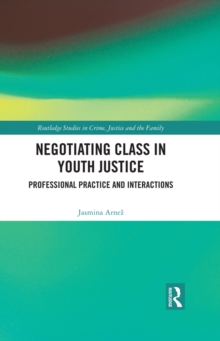 Negotiating Class in Youth Justice : Professional Practice and Interactions