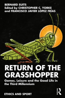 Return of the Grasshopper : Games, Leisure and the Good Life in the Third Millennium