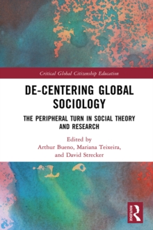 De-Centering Global Sociology : The Peripheral Turn in Social Theory and Research