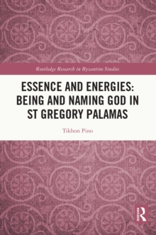 Essence and Energies: Being and Naming God in St Gregory Palamas