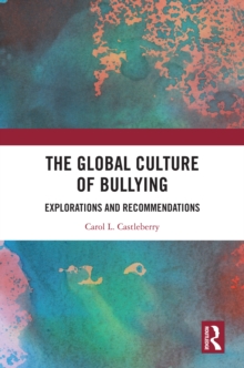 The Global Culture of Bullying : Explorations and Recommendations