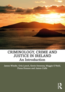 Criminology, Crime and Justice in Ireland : An Introduction