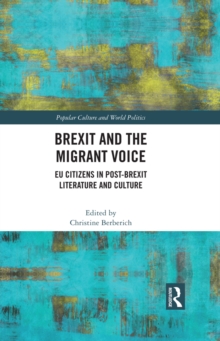 Brexit and the Migrant Voice : EU Citizens in post-Brexit Literature and Culture