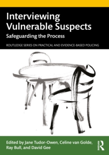 Interviewing Vulnerable Suspects : Safeguarding the Process