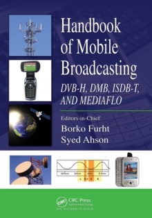 Handbook of Mobile Broadcasting : DVB-H, DMB, ISDB-T, AND MEDIAFLO