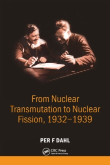 From Nuclear Transmutation to Nuclear Fission, 1932-1939