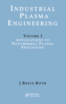 Industrial Plasma Engineering : Volume 2: Applications to Nonthermal Plasma Processing