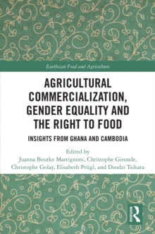 Agricultural Commercialization, Gender Equality and the Right to Food : Insights from Ghana and Cambodia