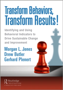 Transform Behaviors, Transform Results! : Identifying and Using Behavioral Indicators to Drive Sustainable Change and Improvement