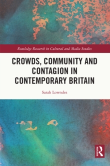 Crowds, Community and Contagion in Contemporary Britain