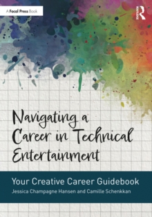 Navigating a Career in Technical Entertainment : Your Creative Career Guidebook