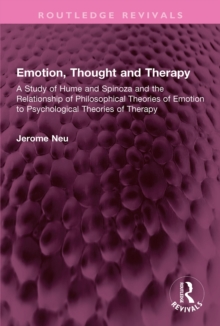 Emotion, Thought and Therapy : A Study of Hume and Spinoza and the Relationship of Philosophical Theories of Emotion to Psychological Theories of Therapy