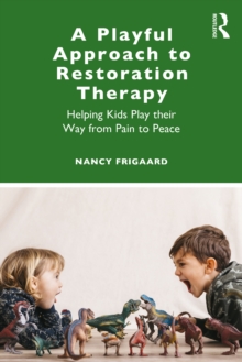 A Playful Approach to Restoration Therapy : Helping Kids Play their Way from Pain to Peace