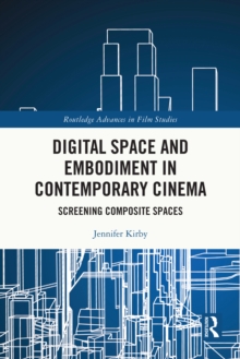 Digital Space and Embodiment in Contemporary Cinema : Screening Composite Spaces