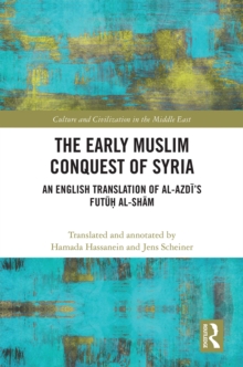 The Early Muslim Conquest of Syria : An English Translation of al-Azdi's Futuh al-Sham