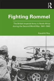 Fighting Rommel : The British Imperial Army in North Africa during the Second World War, 1941-1943