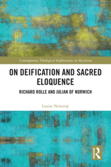 On Deification and Sacred Eloquence : Richard Rolle and Julian of Norwich